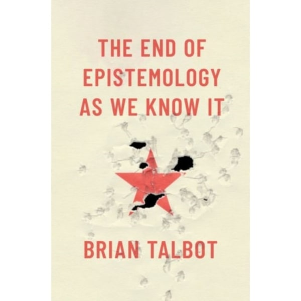 The End of Epistemology As We Know It (inbunden, eng)