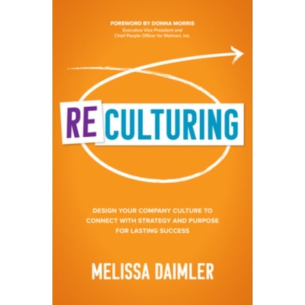 ReCulturing: Design Your Company Culture to Connect with Strategy and Purpose for Lasting Success (inbunden, eng)
