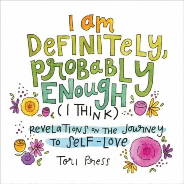 I Am Definitely, Probably Enough (I Think) (inbunden, eng)