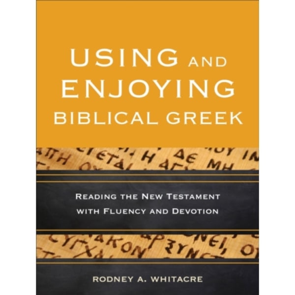 Using and Enjoying Biblical Greek – Reading the New Testament with Fluency and Devotion (häftad, eng)