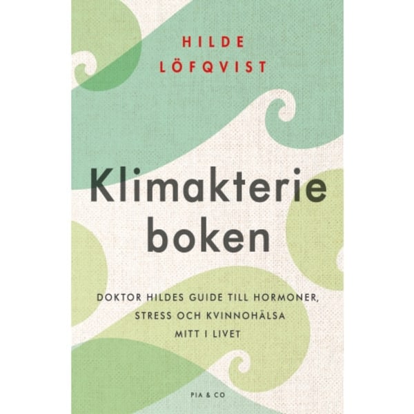 Klimakterieboken : doktor Hildes guide till hormoner, stress och kvinnohälsa mitt i livet (inbunden)