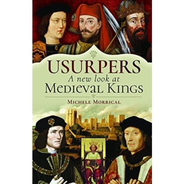 Usurpers, A New Look at Medieval Kings (inbunden, eng)