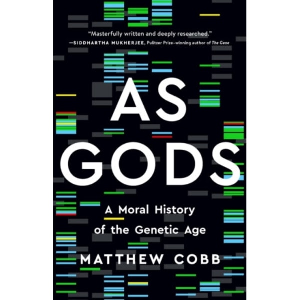 As Gods : A Moral History of the Genetic Age
