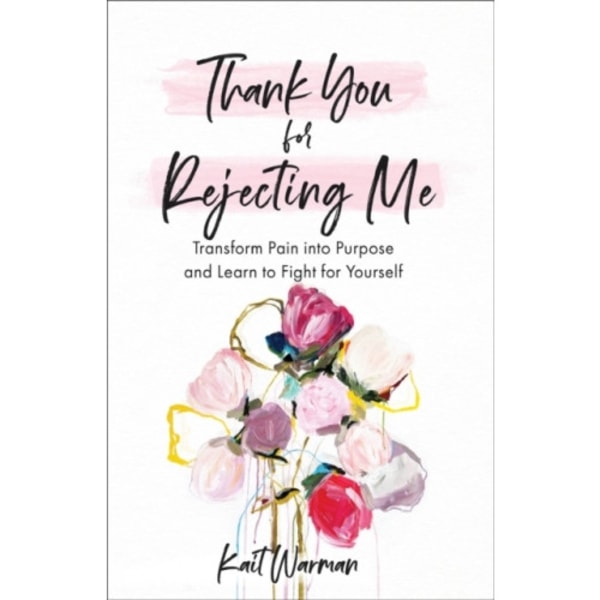 Thank You for Rejecting Me – Transform Pain into Purpose and Learn to Fight for Yourself (häftad, eng)