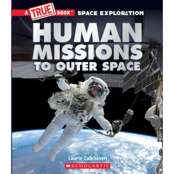 Human Missions to Outer Space (A True Book: Space Exploration) (inbunden, eng)