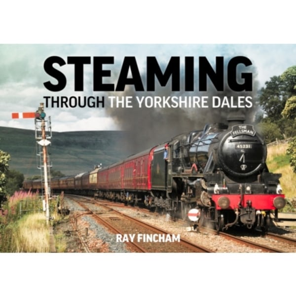 Steaming Through the Yorkshire Dales (inbunden, eng)