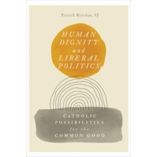 Human Dignity and Liberal Politics (häftad, eng)