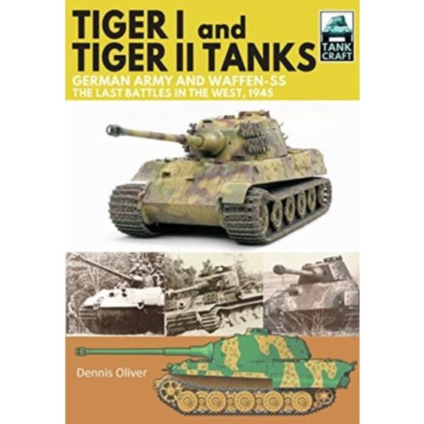 Tiger I and Tiger II Tanks, German Army and Waffen-SS, The Last Battles in the West, 1945 (häftad, eng)