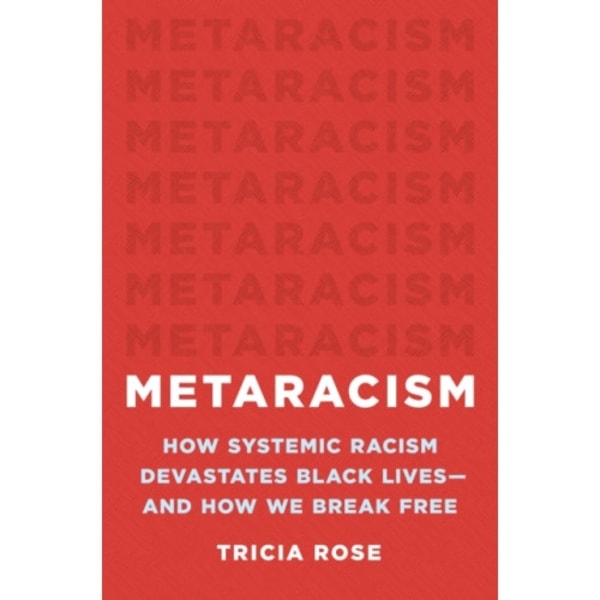 Metaracism : How Systemic Racism Devastates Black Lives-and How We Break Free