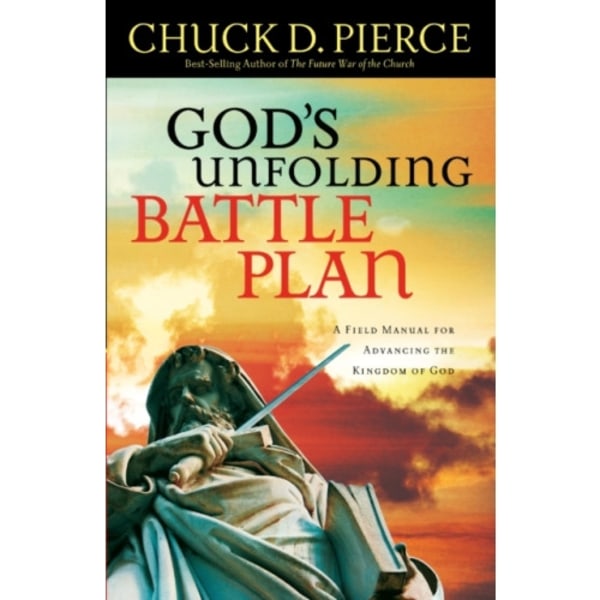 God`s Unfolding Battle Plan – A Field Manual for Advancing the Kingdom of God (häftad, eng)