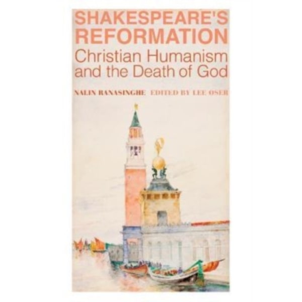 Shakespeare`s Reformation – Christian Humanism and the Death of God (inbunden, eng)