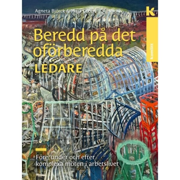 Beredd på det oförberedda – för ledare : Före, under och efter komplexa möten i arbetslivet (inbunden)