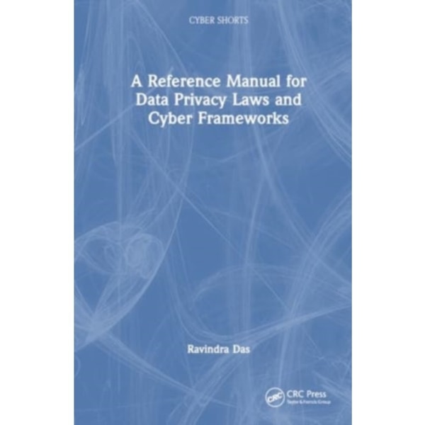 A Reference Manual for Data Privacy Laws and Cyber Frameworks (häftad, eng)