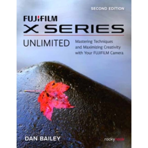 FUJIFILM X Series Unlimited, 2nd Edition (häftad, eng)