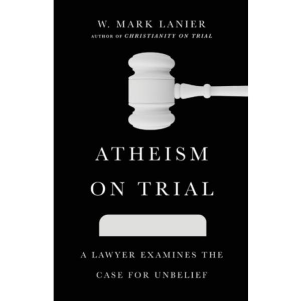 Atheism on Trial – A Lawyer Examines the Case for Unbelief (häftad, eng)