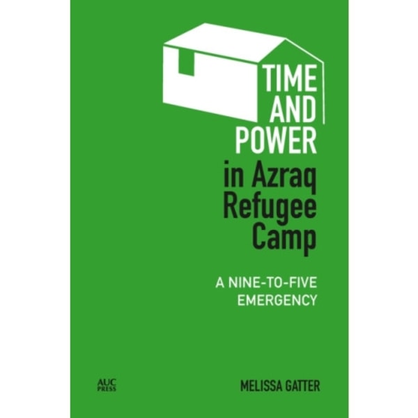 Time and Power in Azraq Refugee Camp (inbunden, eng)