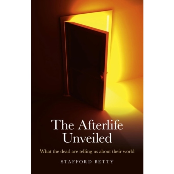 Afterlife Unveiled, The – What the dead are telling us about their world (häftad, eng)