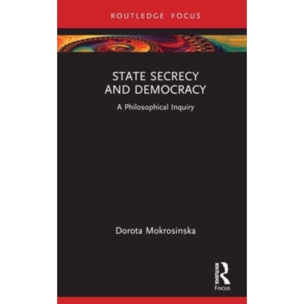 State Secrecy and Democracy (inbunden, eng)