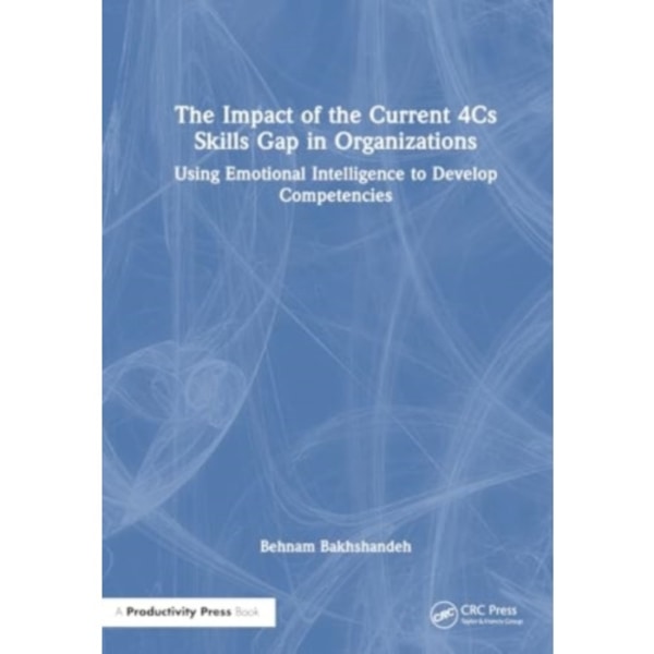 The Impact of the Current 4Cs Skills Gap in Organizations (häftad, eng)