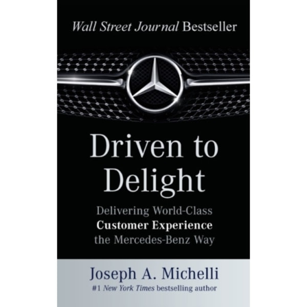 Driven to Delight: Delivering World-Class Customer Experience the Mercedes-Benz Way (inbunden, eng)