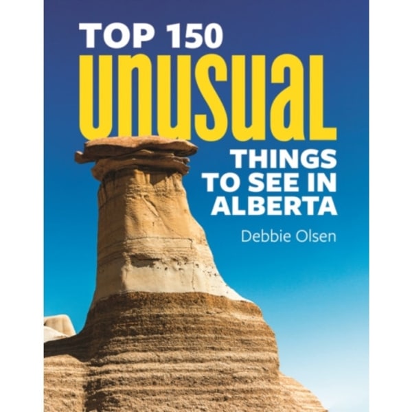 Top 150 Unusual Things to See in Alberta (häftad, eng)