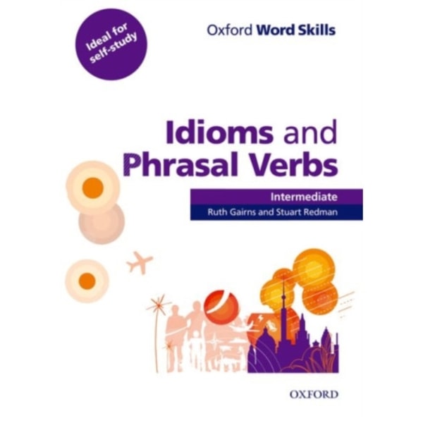 Oxford Word Skills: Intermediate: Idioms and Phrasal Verbs Student Book with Key (häftad, eng)