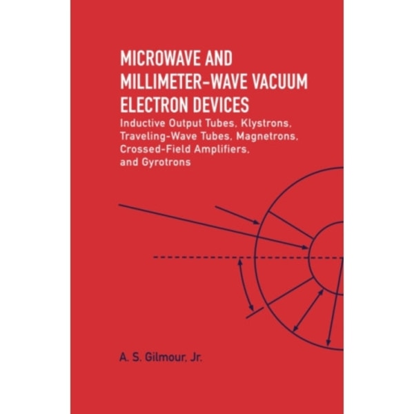 Microwave and MM Wave Vacuum Electron Devices: Inductive Output Tubes, Klystrons, Traveling Wave Tubes, Magnetrons, Crossed-Field Amplifiers, And Gyro