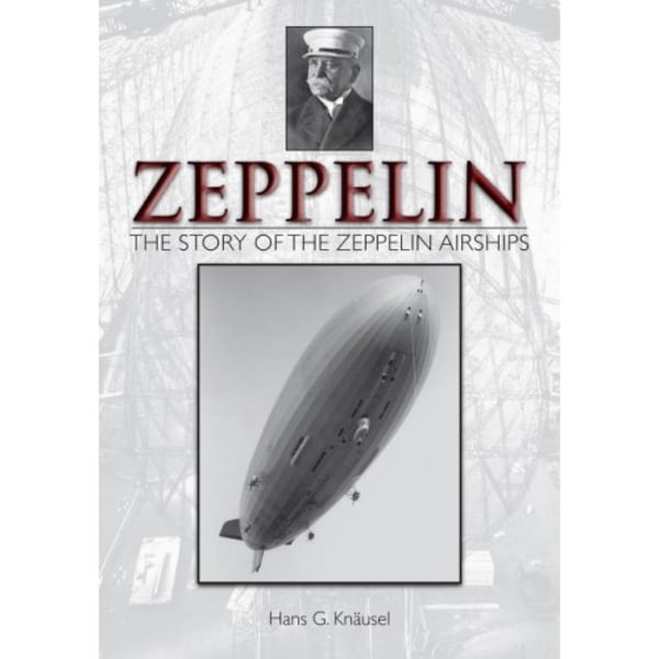 Zeppelin: The Story Of The Zeppelin Airships (inbunden, eng)
