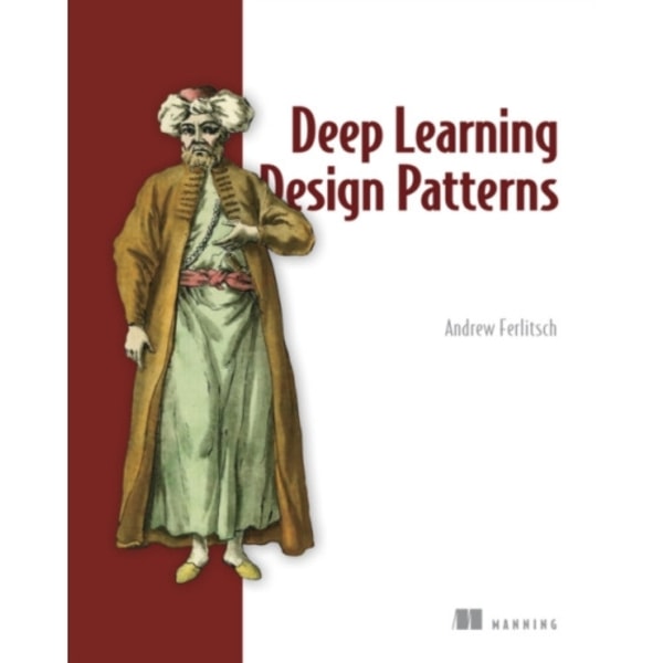 Deep Learning Design Patterns (häftad, eng)
