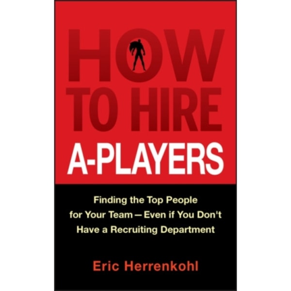 How to Hire A-Players (inbunden, eng)