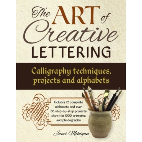 Art of Creative Lettering: Calligraphy Techniques, Projects and Alphabets (häftad, eng)