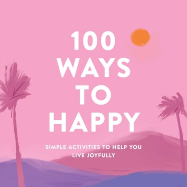 100 Ways to Happy (inbunden, eng)
