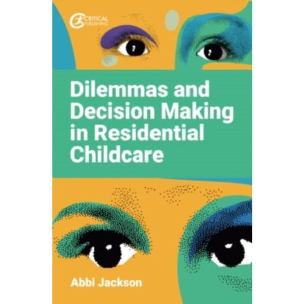 Dilemmas and Decision Making in Residential Childcare (häftad, eng)