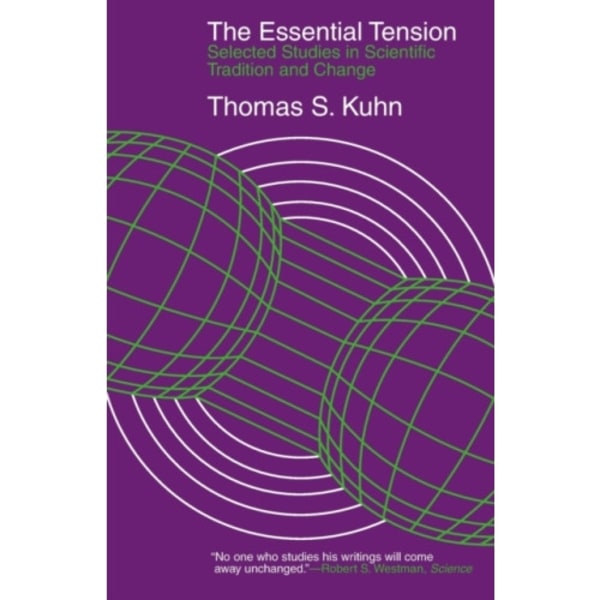 The Essential Tension – Selected Studies in Scientific Tradition and Change (häftad, eng)