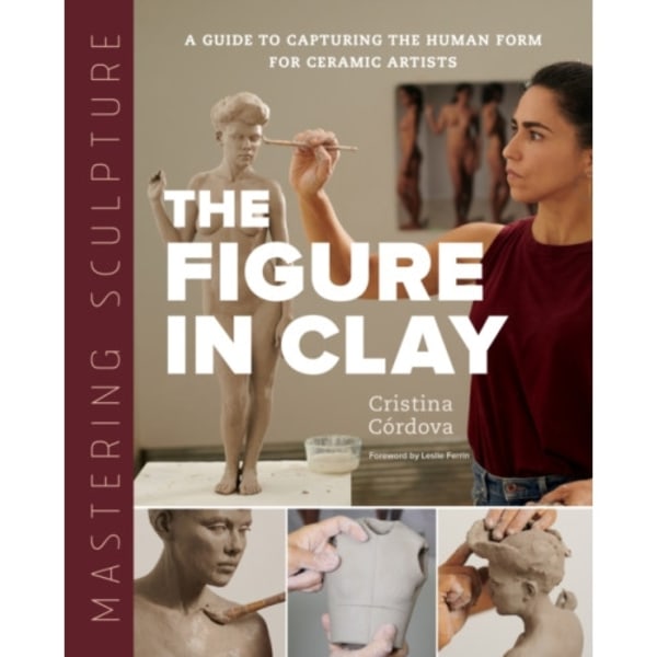 Mastering Sculpture: The Figure in Clay (inbunden, eng)