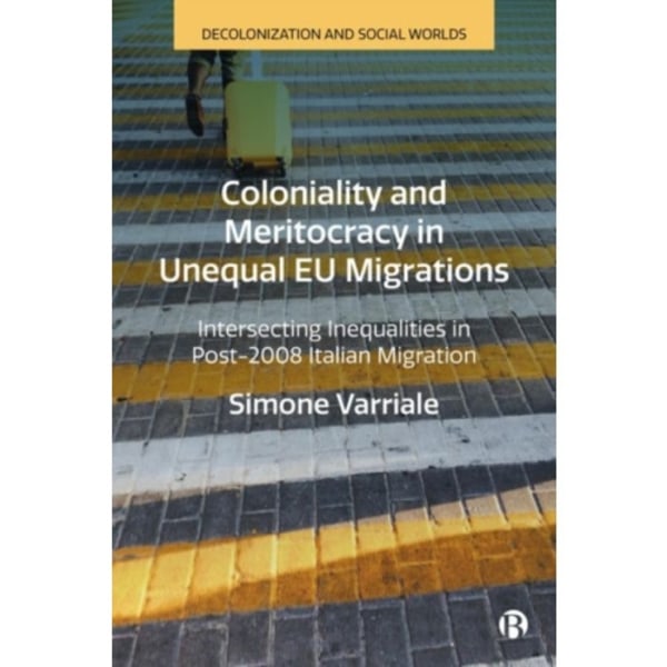 Coloniality and Meritocracy in Unequal EU Migrations (inbunden, eng)