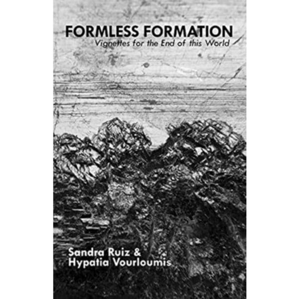 Formless Formation: Vignettes for the End of this World (häftad, eng)