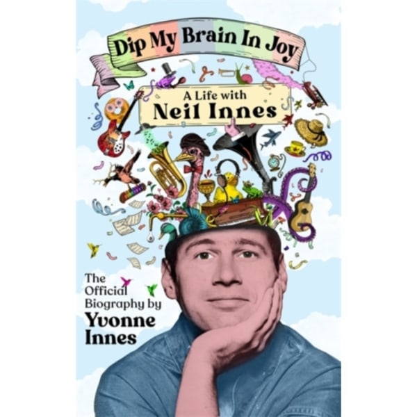Dip My Brain in Joy: A Life With Neil Innes (inbunden, eng)