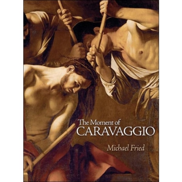 The Moment of Caravaggio (inbunden, eng)