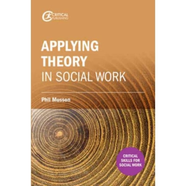 Making sense of theory and its application to social work practice (häftad, eng)