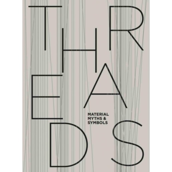 Threads: Material, Myths & Symbols (inbunden, eng)