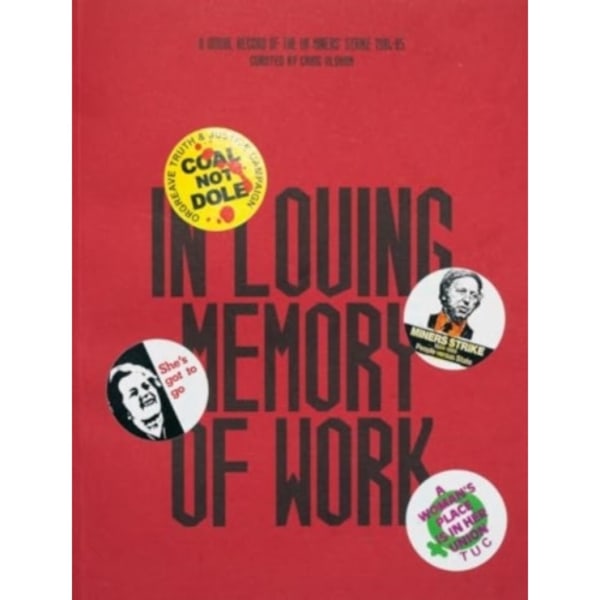In Loving Memory of Work: A Visual Record Of The UK Miners' Strike 1984-85 (häftad, eng)