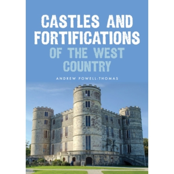 Castles and Fortifications of the West Country (häftad, eng)