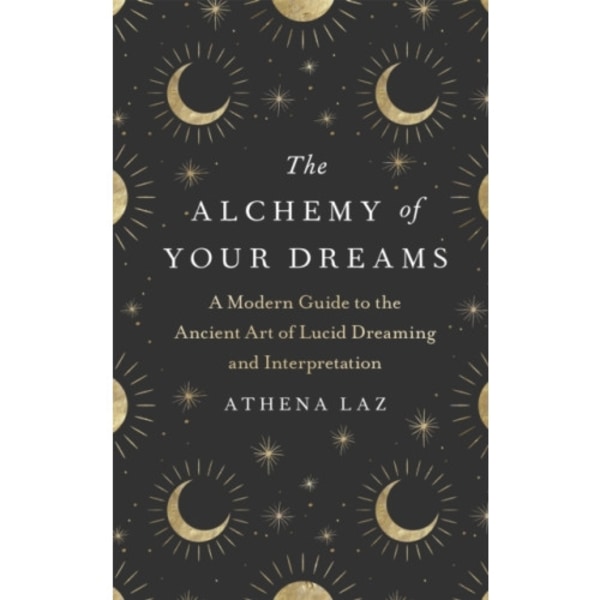 The Alchemy of Your Dreams (inbunden, eng)