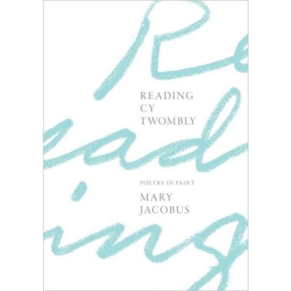 Reading Cy Twombly (inbunden, eng)