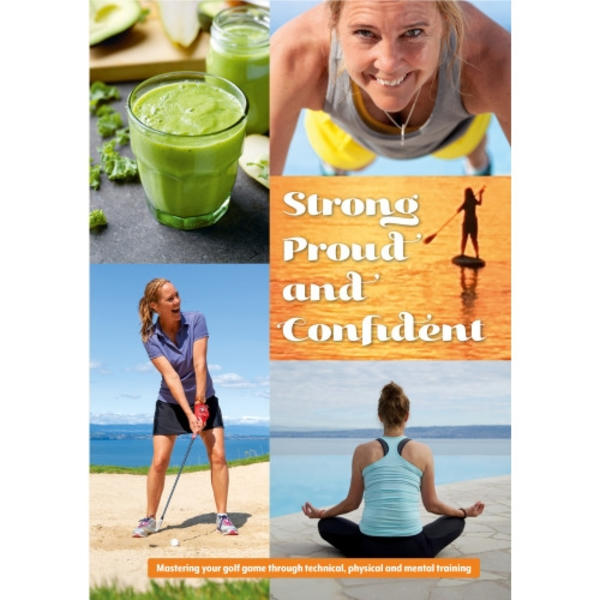 Strong, proud and confident : mastering your golf game through technical, physical and mental training (inbunden, eng)