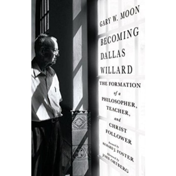 Becoming Dallas Willard – The Formation of a Philosopher, Teacher, and Christ Follower (inbunden, eng)