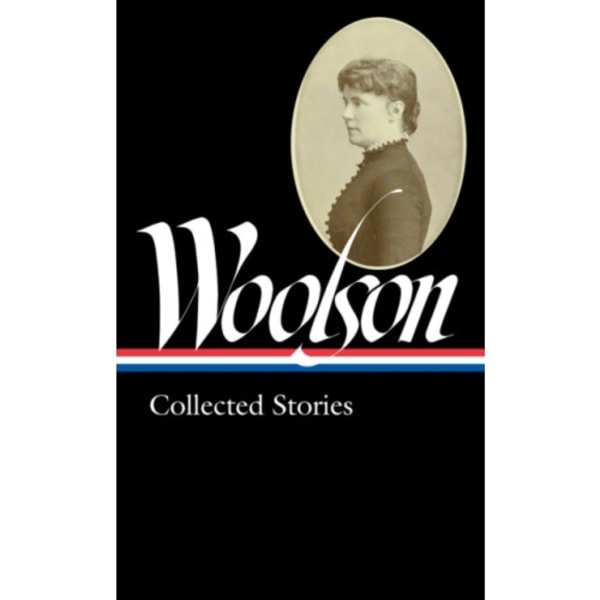 Constance Fenimore Woolson: Collected Stories (loa #327) (inbunden, eng)