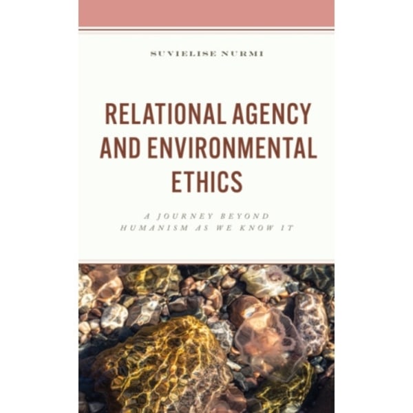 Relational Agency and Environmental Ethics (inbunden, eng)