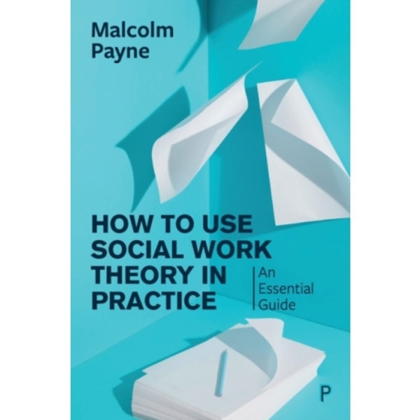 How to Use Social Work Theory in Practice (häftad, eng)